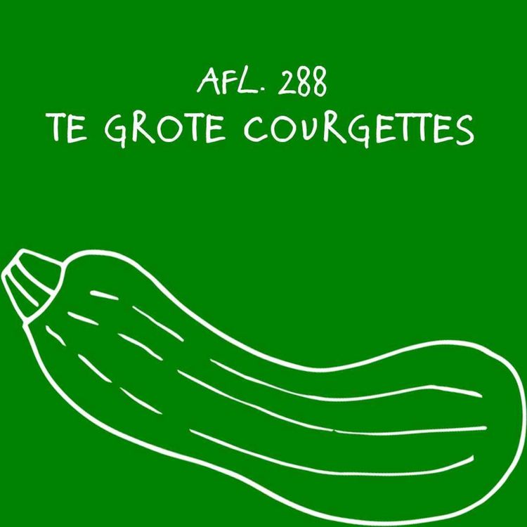 cover art for #288 - Te grote courgettes