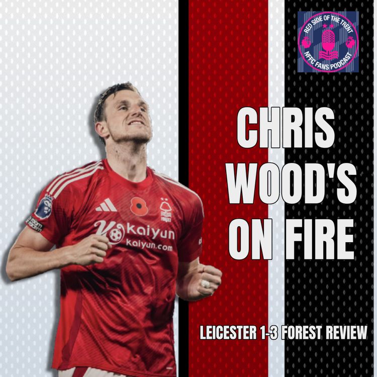 cover art for Chris Wood's on fire | Leicester 1-3 Forest Review |