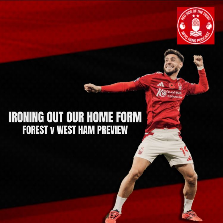 cover art for Ironing out our home form | Forest v West Ham Preview