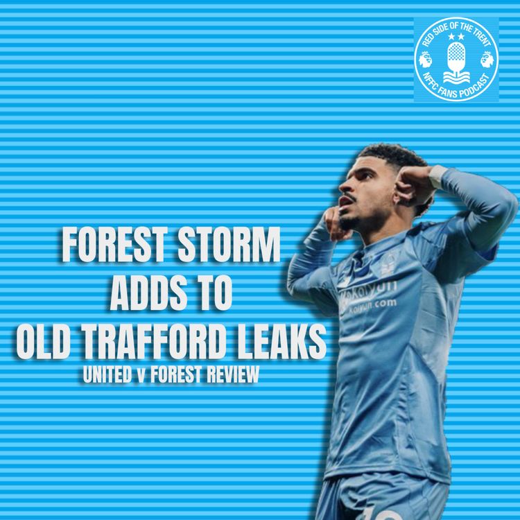 cover art for Forest storm adds to Old Trafford leaks | Utd 2-3 Forest Review |