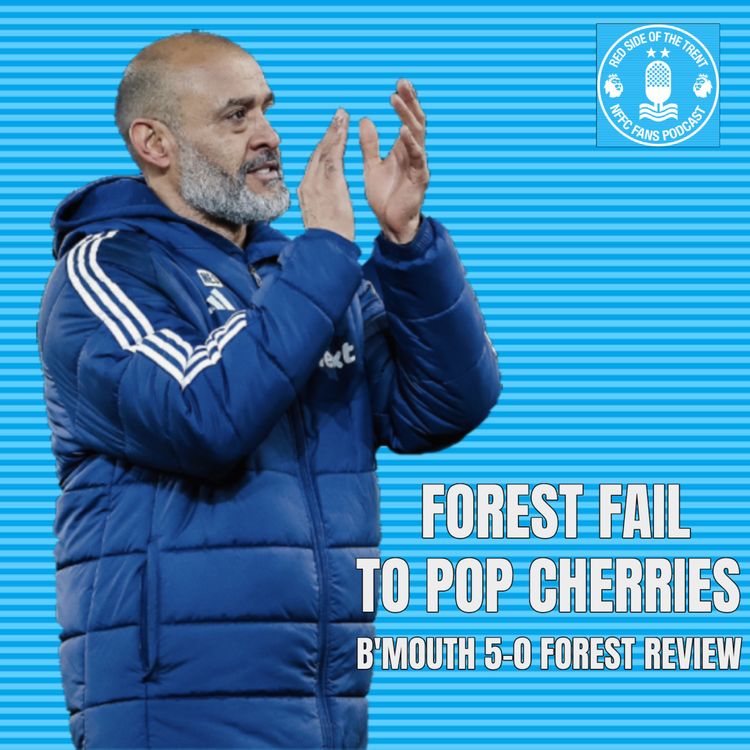 cover art for Forest fail to pop Cherries | Bournemouth 5-0 Forest Review |