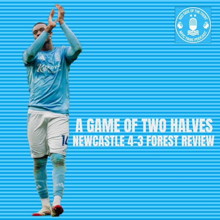 cover art for A game of two halves | Newcastle 4-3 Forest Review