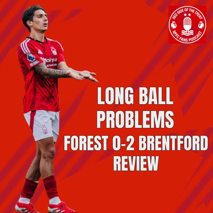 cover art for Long ball problems | Forest 0-2 Brentford Review