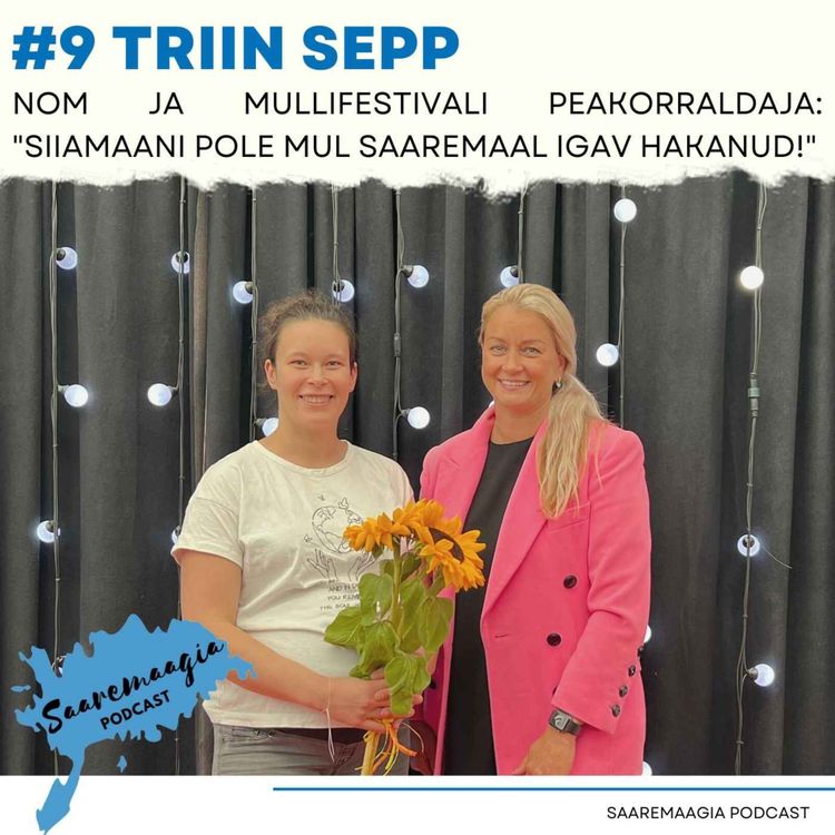 cover art for #9 Triin Sepp - NOM ja Mullifestivali peakorraldaja: "Siiamaani pole mul Saaremaal igav hakanud!"