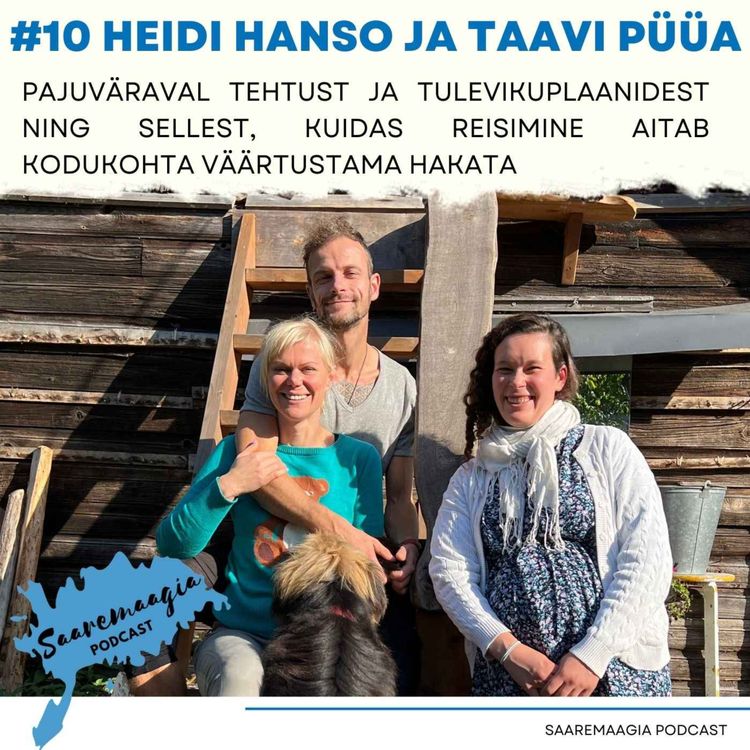 cover art for #10 Heidi Hanso ja Taavi Püüa - Pajuväraval tehtust ja tulevikuplaanidest ning sellest, kuidas reisimine aitab kodukohta väärtustama hakata