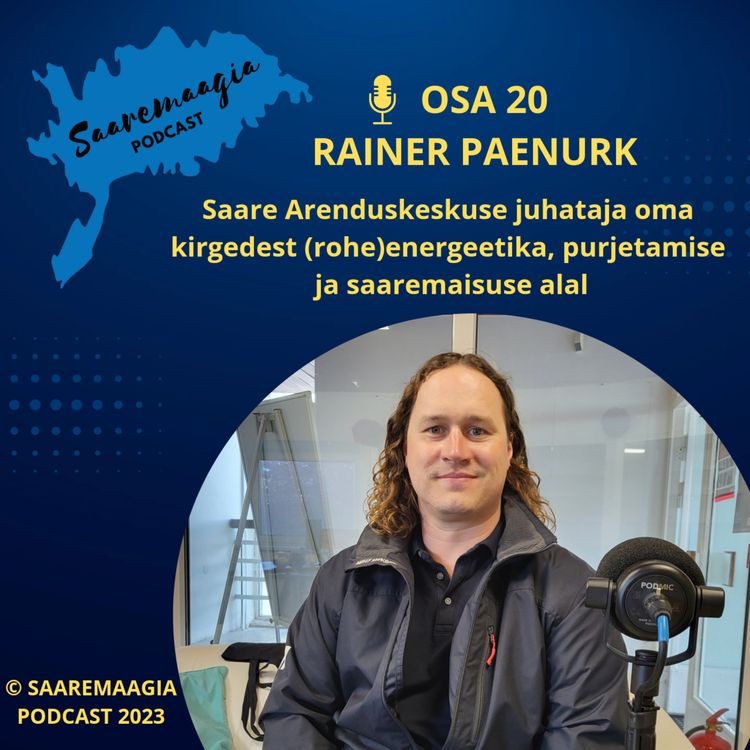 cover art for #20 Rainer Paenurk - Saare Arenduskeskuse juhataja oma kirgedest (rohe)energeetika, purjetamise ja saaremaisuse alal