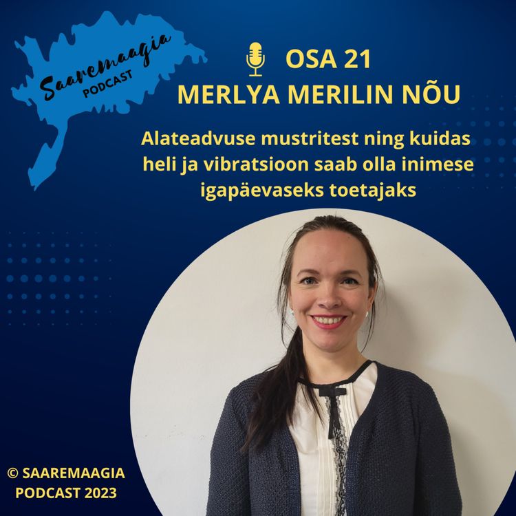 cover art for #21 Merlya Merilin Nõu - Alateadvuse mustritest ning kuidas heli ja vibratsioon saab olla inimese igapäevaseks toetajaks