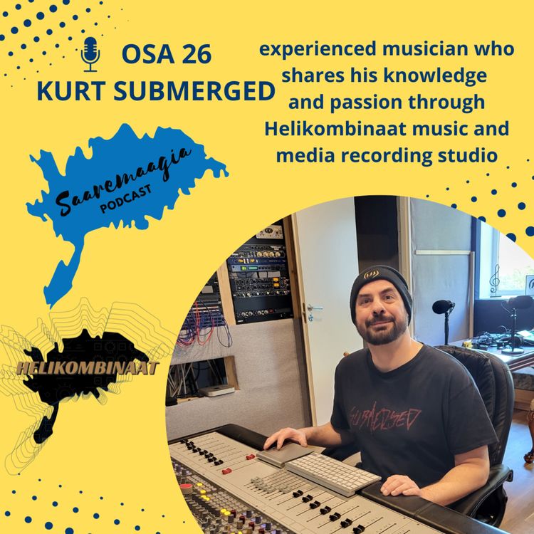 cover art for #26 Kurt Submerged - experienced musician who shares his knowledge and passion through Helikombinaat music and media recording studio