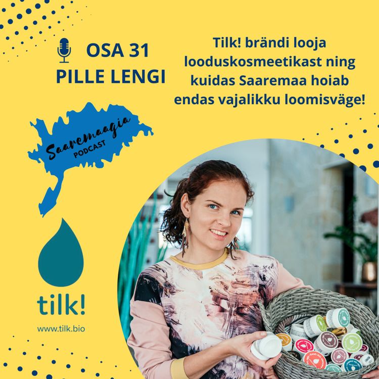 cover art for #31 Pille Lengi - Tilk! brändi looja looduskosmeetikast ning kuidas Saaremaa hoiab endas vajalikku loomisväge!