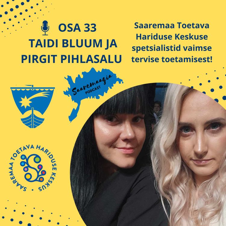 cover art for #33 Taidi Bluum ja Pirgit Pihlasalu - Saaremaa Toetava Hariduse Keskuse spetsialistid vaimse tervise toetamisest!