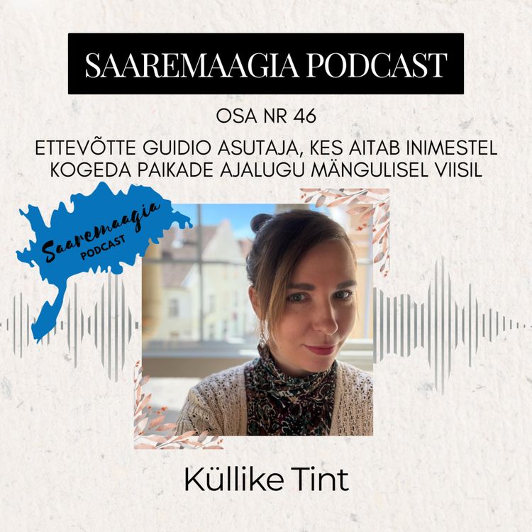 cover art for #46 Küllike Tint - ettevõtte Guidio kaasasutaja, kes aitab inimestel kogeda paikade ajalugu mängulisel viisil