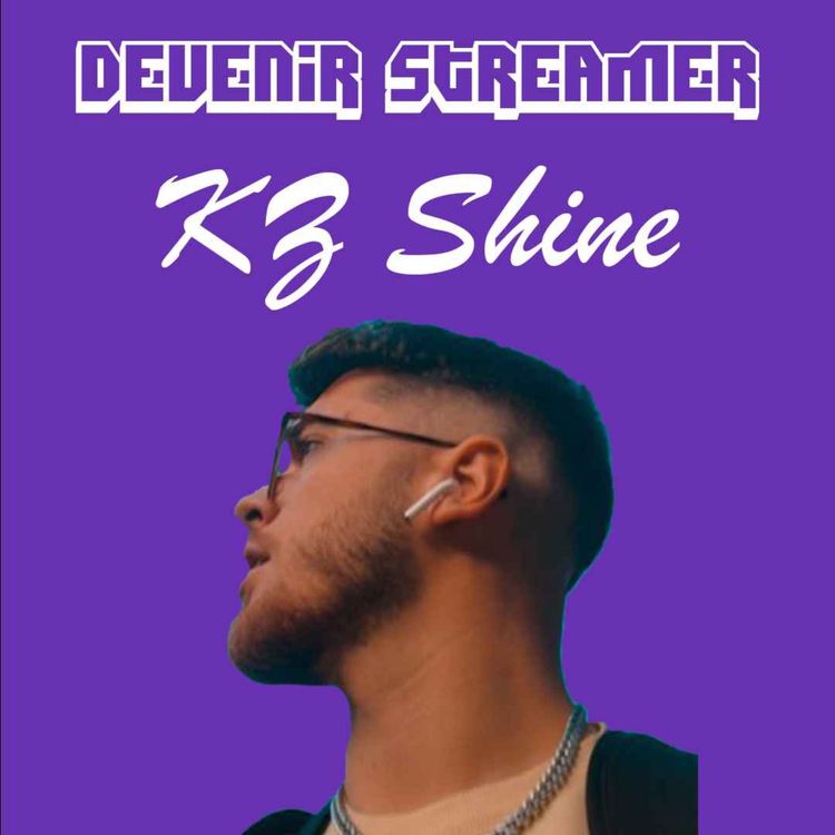 cover art for 💚 Comment créer et gérer une équipe de streamer ? - Devenir Streamer - Ep. 2 avec KZ Shine 