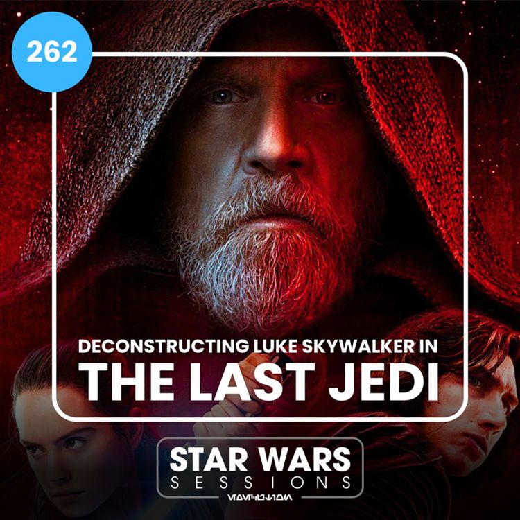 cover art for Deconstructing Luke Skywalker in The Last Jedi // #262
