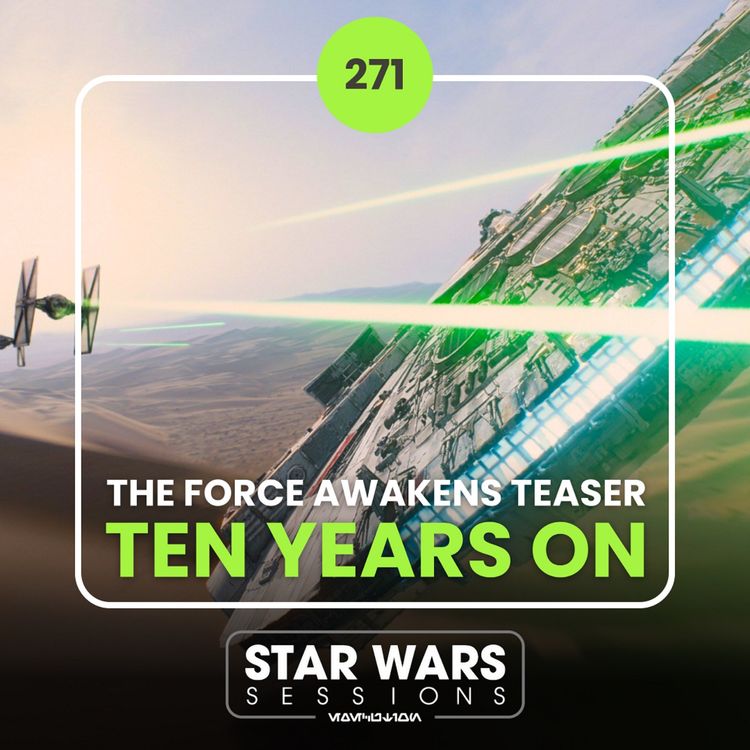 cover art for The Force Awakens Teaser TEN YEARS ON // #271