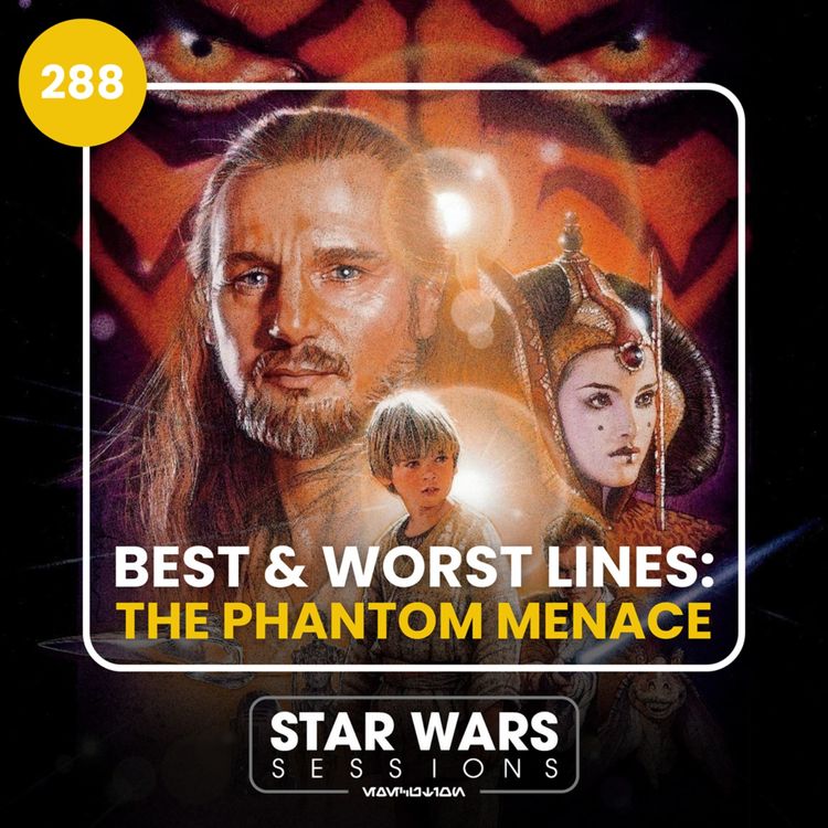 cover art for Best & Worst Lines: THE PHANTOM MENACE // #288