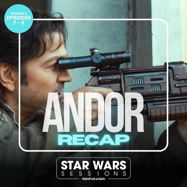 cover art for ANDOR RECAP - Season 2: Episodes 7-9