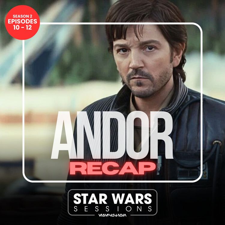 cover art for ANDOR RECAP - Season 2: Episodes 10-12