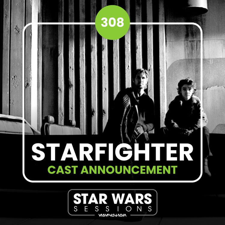 cover art for STAR WARS: STARFIGHTER CAST ANNOUNCEMENT // #308