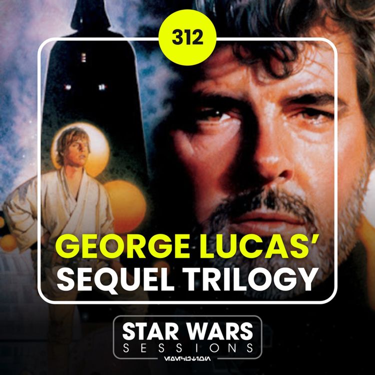 cover art for The GEORGE LUCAS Sequel Trilogy // #312