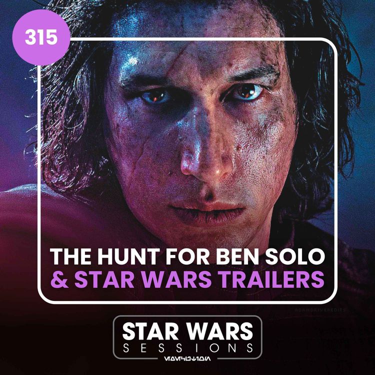 cover art for "The Hunt for Ben Solo" AXED & Our Favourite Star Wars Trailers! // #315