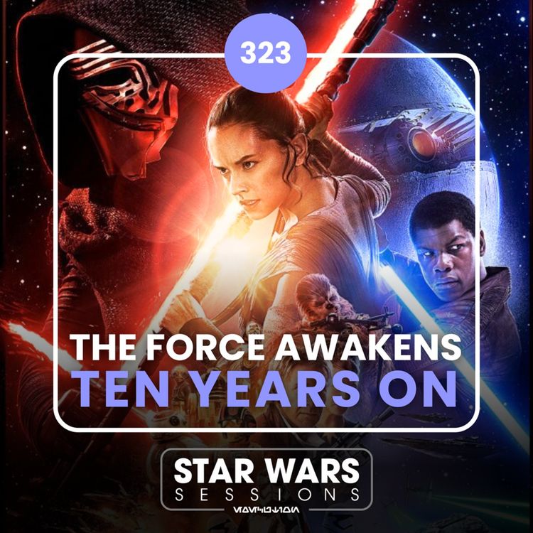 cover art for The Force Awakens TEN YEARS ON // #323