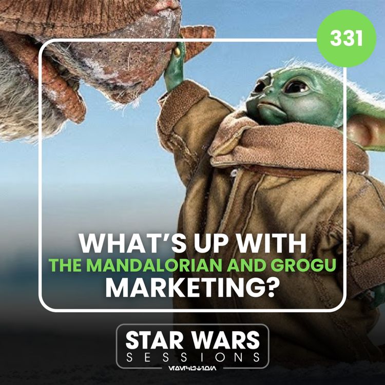 cover art for What's Up With THE MANDALORIAN AND GROGU Marketing? // #331