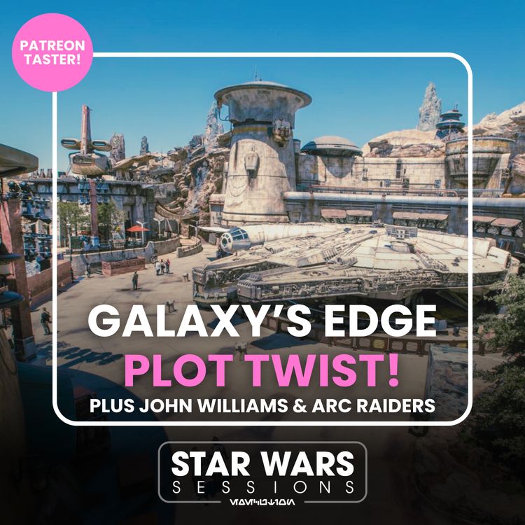 cover art for Galaxy’s Edge Plot Twist! Plus John Williams & ARC Raiders // Patreon PUBCAST Taster 