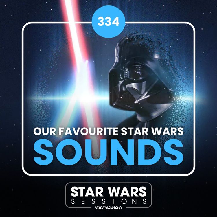 cover art for Our Favourite Star Wars SOUNDS // #334