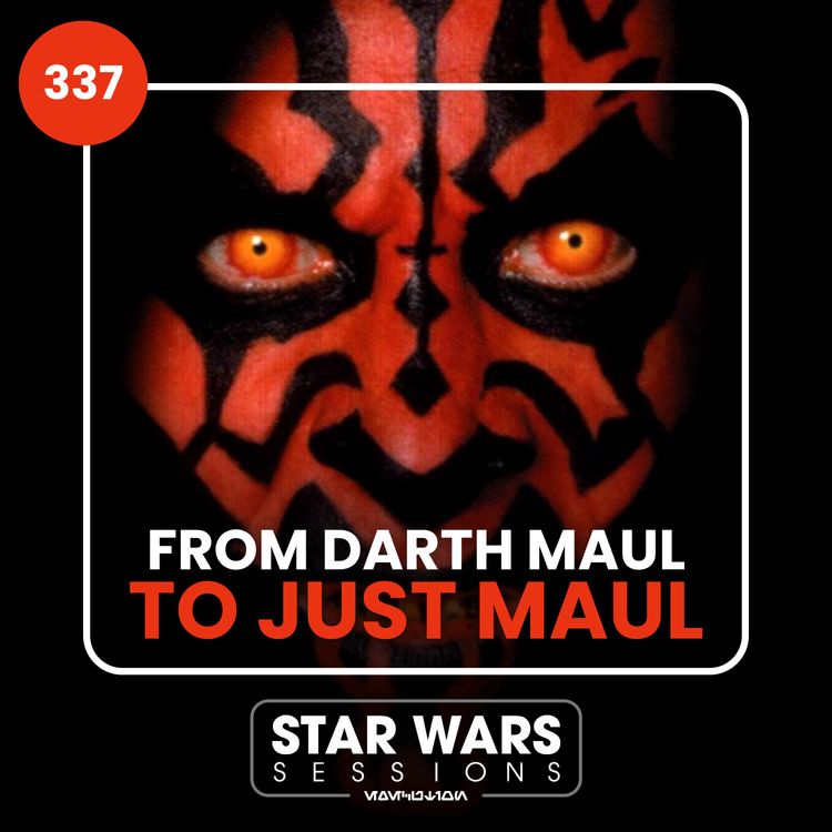 cover art for From Darth Maul to JUST Maul // #337