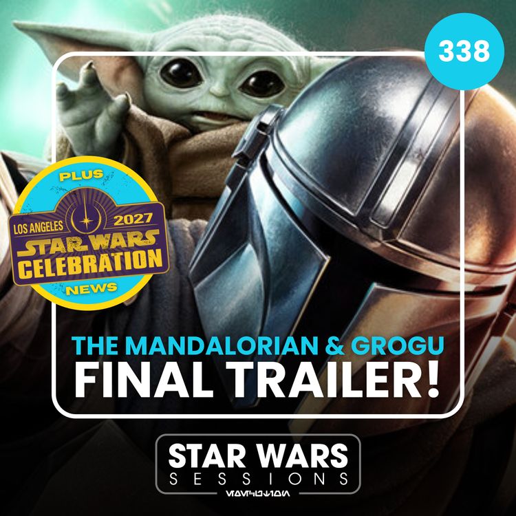 cover art for The Mandalorian and Grogu FINAL Trailer Chat & Star Wars Celebration 2027 News! // #338
