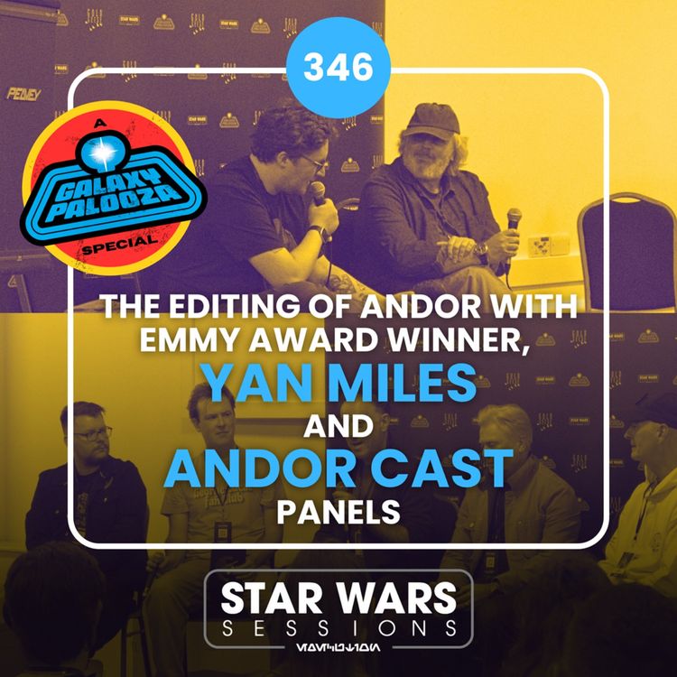 cover art for The Editing of Andor (with EMMY AWARD WINNER YAN MILES) and ANDOR CAST Panels // #346