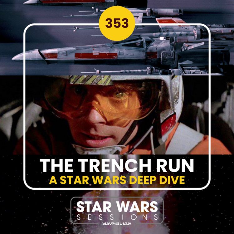 cover art for THE TRENCH RUN: A Star Wars Deep Dive // #353