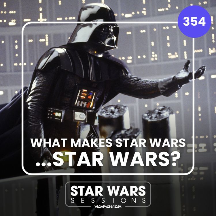 cover art for What Makes Star Wars...STAR WARS? // #354