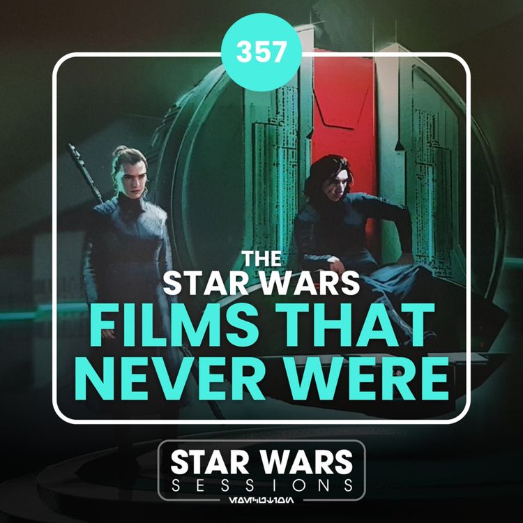 cover art for The Star Wars FILMS THAT NEVER WERE // #357