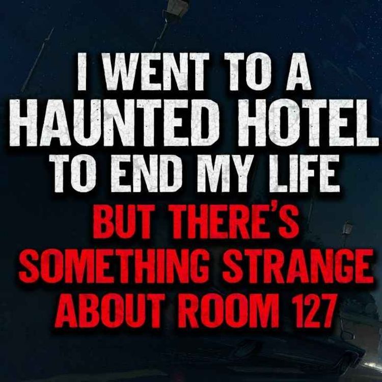 cover art for I Checked Into A Haunted Hotel. Room 127 Changed My Life