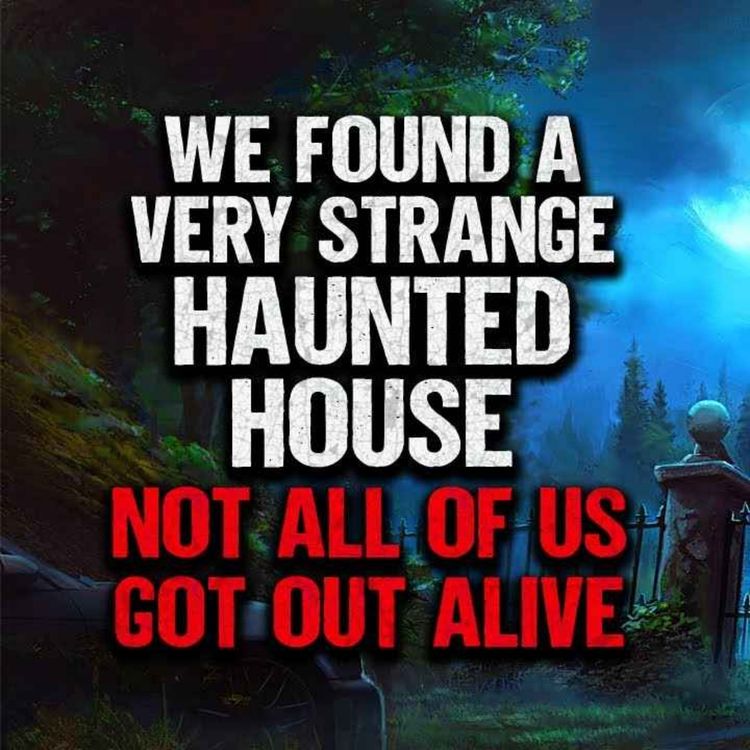 cover art for We Found A Very Strange Haunted House. Not All Of Us Survived It