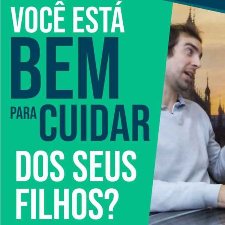 cover art for A importância de CUIDAR de si antes de cuidar das nossas CRIANÇAS