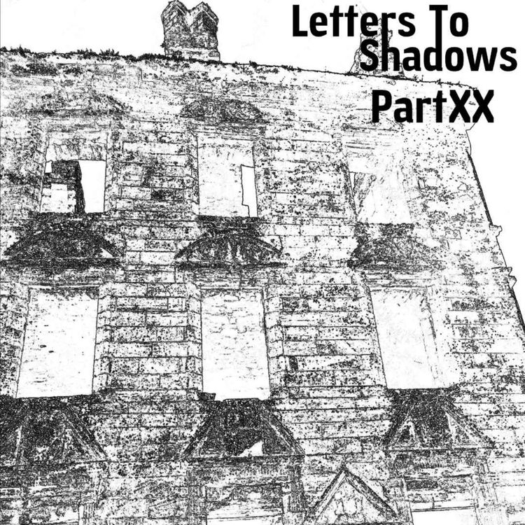 cover art for Letters To Shadows - Part XX (preview)