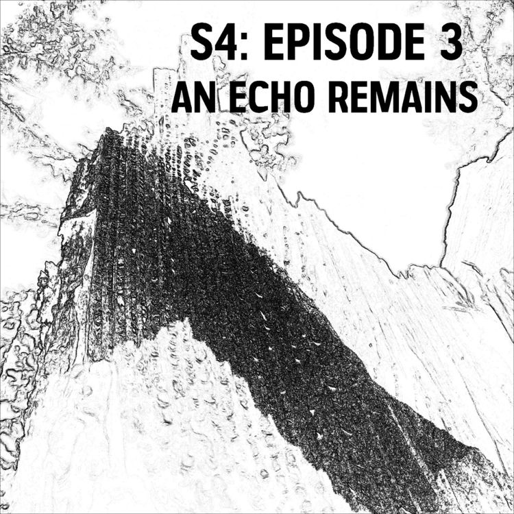 cover art for S4: E03 - An Echo Remains