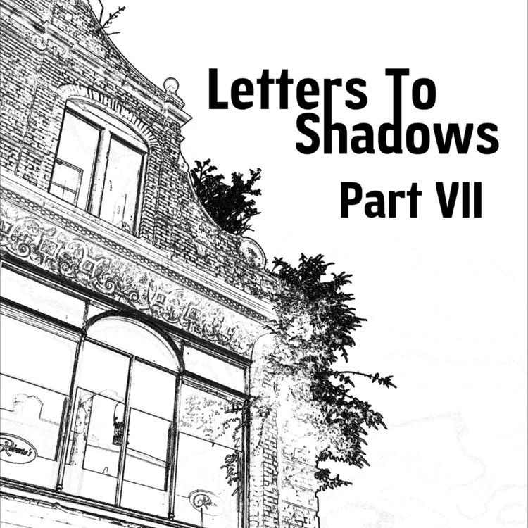 cover art for Letters To Shadows - Part VII (Patreon Preview)