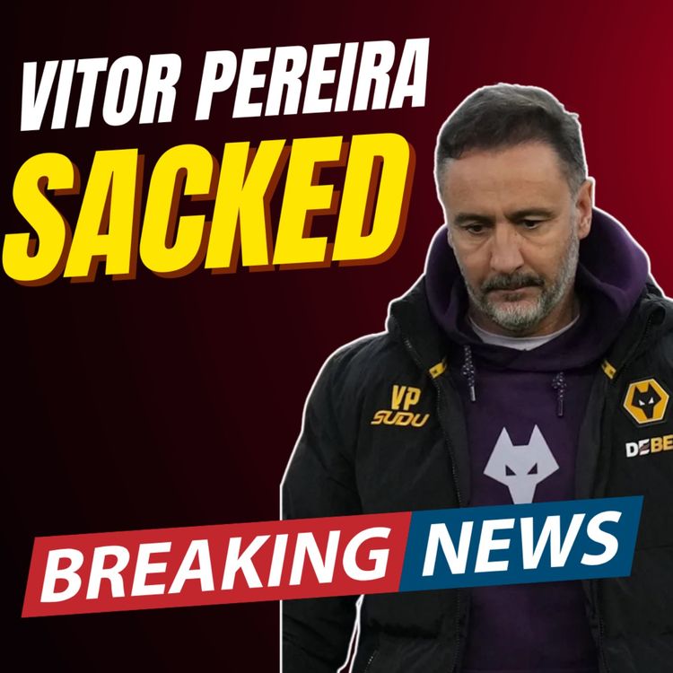 cover art for BREAKING NEWS π¨ VITOR PEREIRA SACKED BY WOLVES