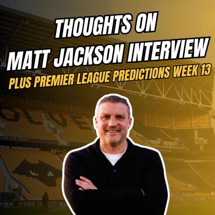 cover art for Wolves Technical Director Matt Jackson Interview & OPINION + Premier League Predictions Week 13