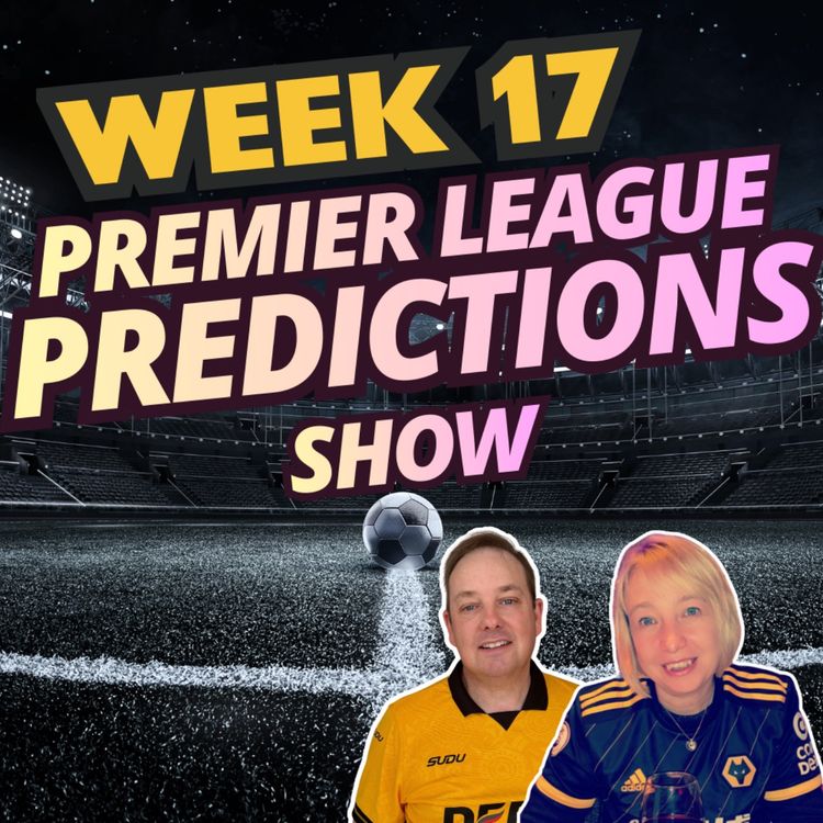 cover art for BIG WEEK 17 Premier League Predictions & CHAT
