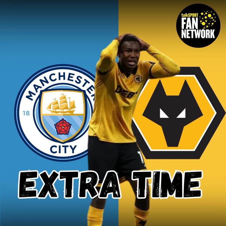 cover art for GOT IT WRONG? 🤔 Man City 2-0 Wolves EXTRA TIME Fan Phone In Show