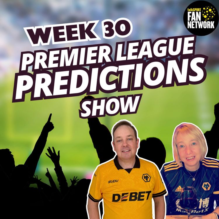 cover art for CRAZY FEW WEEKS 😃 WEEK 30 Premier League Predictions & Wolves Chat