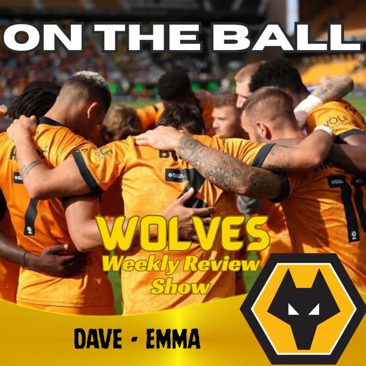 cover art for FINAL ON THE BALL ๐จ discussing all this weeks Wolves News "ON THE BALL" EP 651