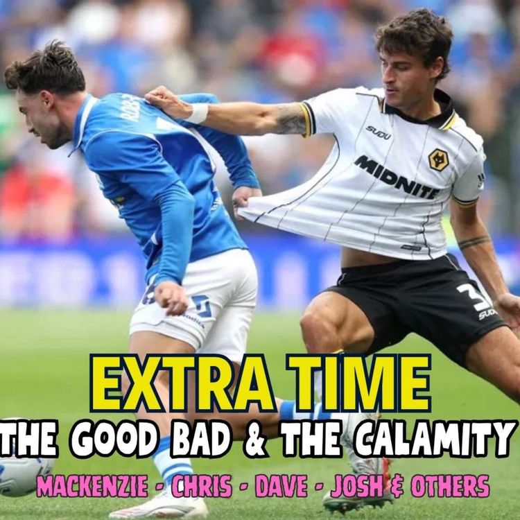 cover art for THE GOOD BAD & CALAMITY 😞 Blues 2-2 Wolves EXTRA TIME Fan Phone In Show 🎙️
