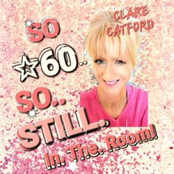 cover art for "SO 60! So Still In The Room - Clare Catford.