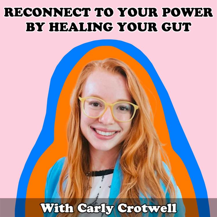 cover art for #13 Reconnect To Your Power By Healing Your Gut with Carly Crotwell