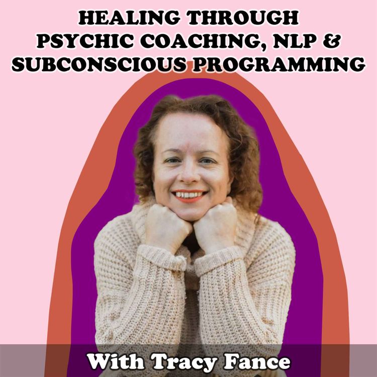 cover art for #24 Healing Through Psychic Coaching, NLP and Subconscious Programming with Tracy Fance
